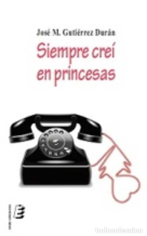 Libros: SIEMPRE CREI EN PRINCESAS - JOSE M. GUTIERREZ DURAN - Foto 1