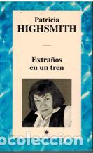 Libros: EXTRA&Ntilde;OS EN UN TREN - PATRICIA HIGHSMITH - Foto 1