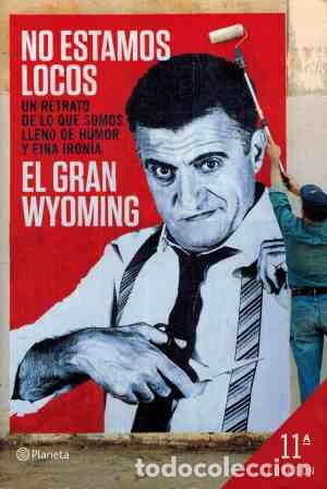 Libros: NO ESTAMOS LOCOS - EL GRAN WYOMING - Foto 1