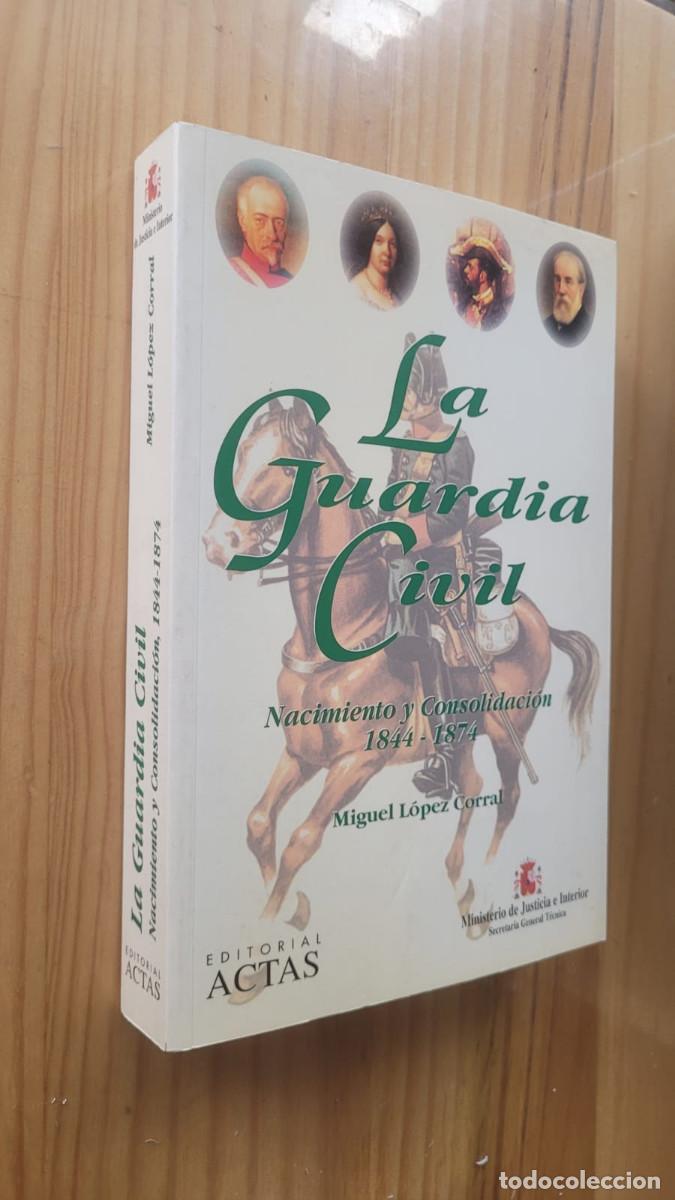 books: LA GUARDIA CIVIL: NACIMIENTO Y CONSOLIDACION (1844-1874) - MIGUEL LOPEZ CORRAL