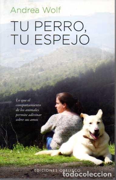 Libros: TU PERRO, TU ESPEJO. - WOLF, Andrea. - Foto 1