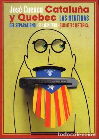 Libros: CATALU&Ntilde;A Y QUEBEC. LAS MENTIRAS DEL SEPARATISMO. - CUENCA, Jos&eacute;. - Foto 1