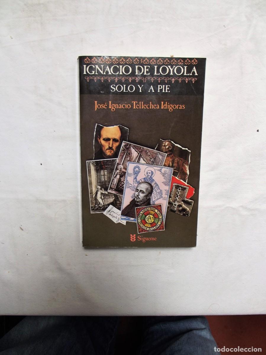 Libros: IGNACIO DE LOYOLA SOLO Y A PIE DE JOSE IGNACIO TELLECHEA IDIGORAS - Foto 1