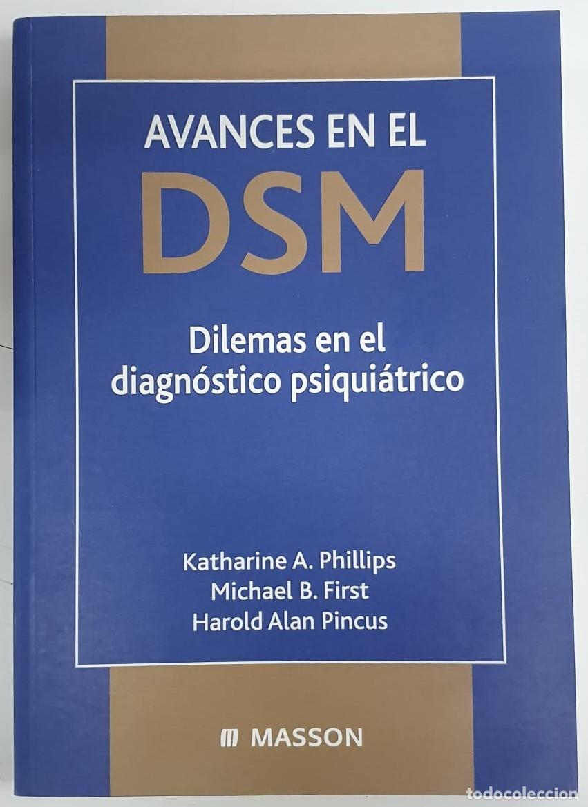 Libros: AVANCES EN EL DSM Dilemas en el diagn&oacute;stico psiqui&aacute;trico - Katharine A. Phillips, michael B. First, - Foto 1
