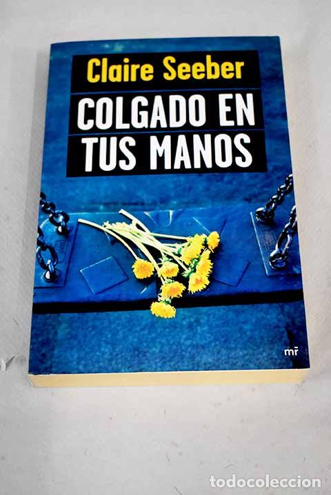 Libros: Colgado en tus manos.- Seeber, Claire - Foto 1