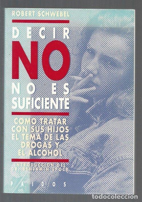Libros: DECIR NO NO ES SUFICIENTE. COMO TRATAR CON SUS HIJOS EL TEMA DE LAS DROGAS Y EL ALCOHOL - SCHWEBEL, - Foto 1
