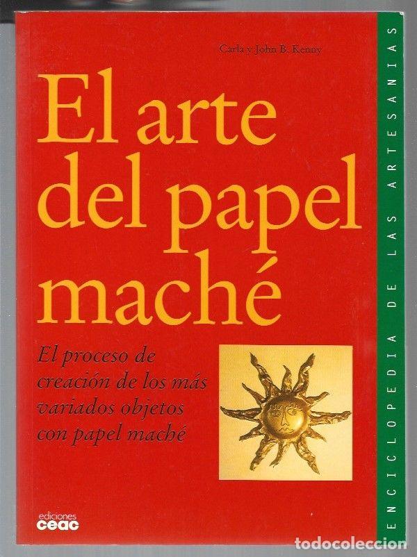 Libros: ARTE DEL PAPEL MACHE - EL - KENNY, CARLA Y JOHN B. - Foto 1