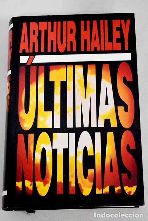 Libros: &Uacute;ltimas noticias: Hailey, Arthur.- Hailey, Arthur - Foto 1