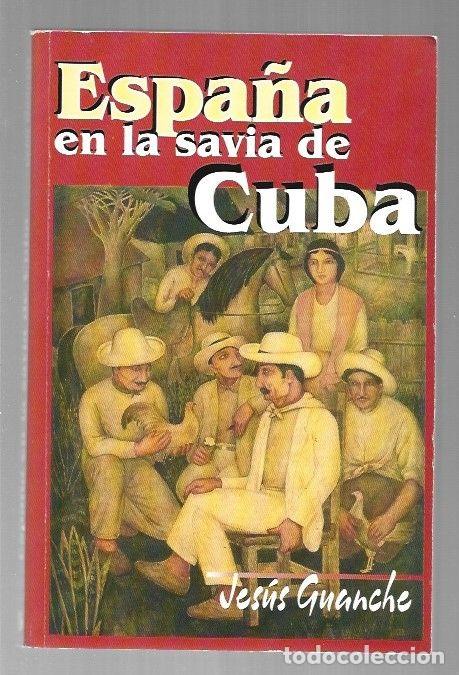 Libros: ESPA&Ntilde;A EN LA SAVIA DE CUBA - GUANCHE, JESUS - Foto 1