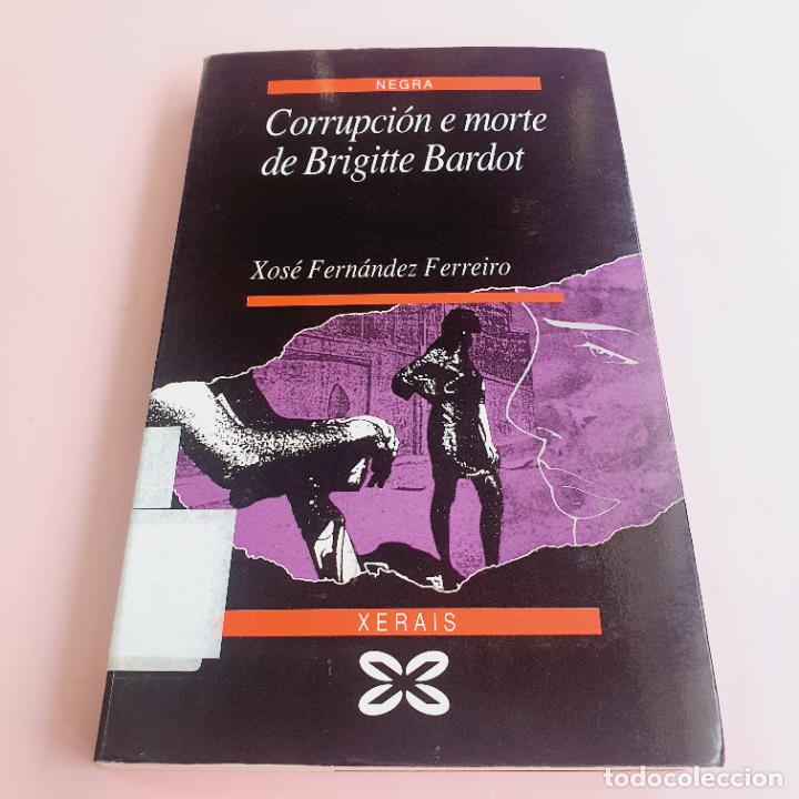 Libros: LIBRO-CORRUPCI&Oacute;N E MORTE DE BRIGITTE BARDOT-XOS&Eacute; FERN&Aacute;NDEZ FERREIRO-EDICI&Oacute;NS XERAIS DE GALICIA-1992-