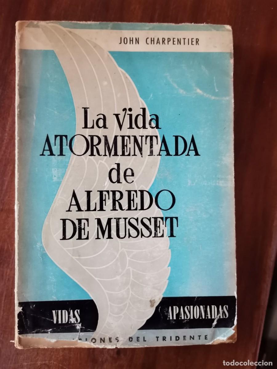 Libros: LA VIDA ATORMENTADA DE ALFREDO DE MUSSET - JOHN CHARPENTIER - Foto 1
