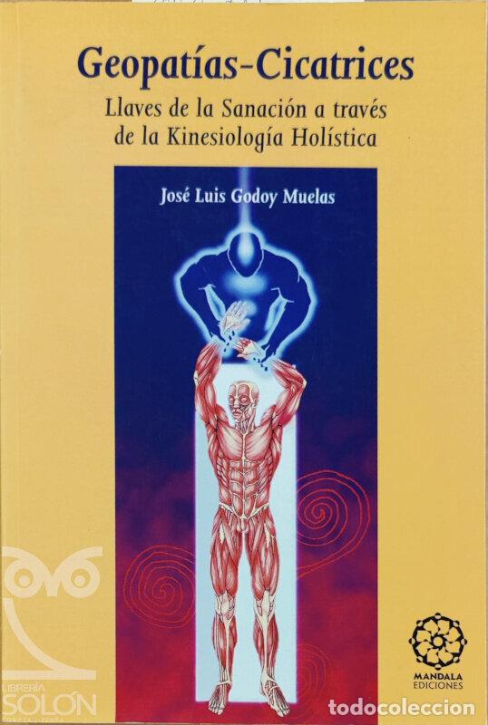 Libros: Geopat&iacute;as-Cicatrices. Llaves de la sanaci&oacute;n a trav&eacute;s de la kinesiolog&iacute;a hol&iacute;stica - Jos&eacute; Luis Godoy