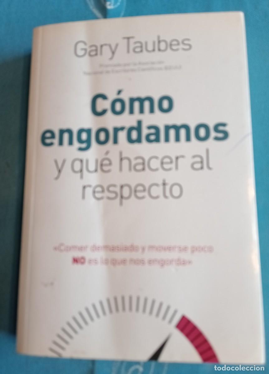 Libros: COMO ENGORDAMOS Y QUE HACER AL RESPECTO, GARY TAUBES - Foto 1