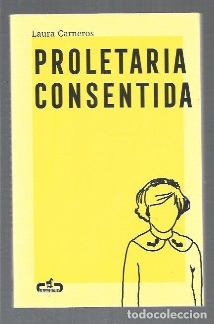 Libros: PROLETARIA CONSENTIDA - CARNEROS, LAURA - Foto 1
