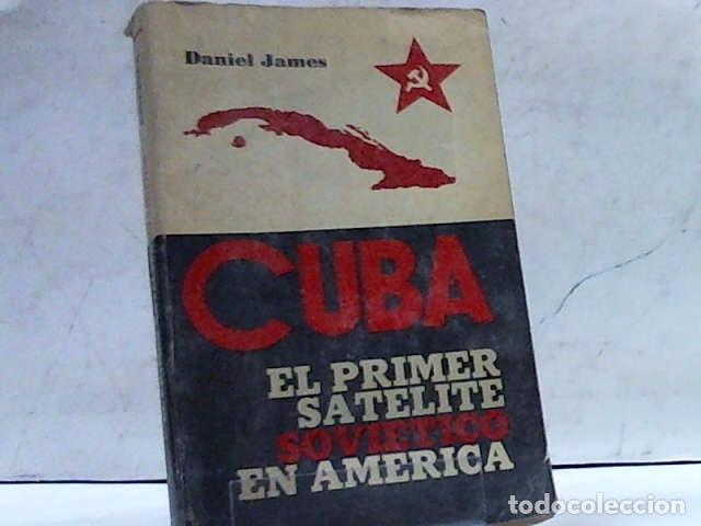 Libros: CUBA EL PRIMER SATELITE SOVIETICO EN AMERICA DANIEL JAMES - Foto 1