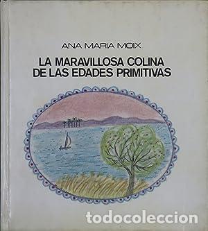 Libri di seconda mano: LA MARAVILLOSA COLINA DE LAS EDADES PRIMITIVAS - Moix,Ana Mar&iacute;a