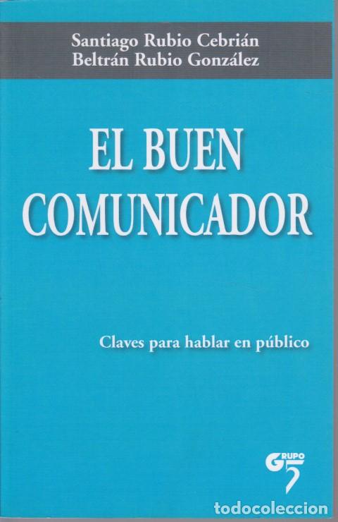B&uuml;cher: EL BUEN COMUNICADOR. CLAVES PARA HABLAR EN P&Uacute;BLICO - SANTIAGO RUBIO CEBRI&Aacute;N - BELTR&Aacute;N RUBIO GONZ&Aacute;LEZ