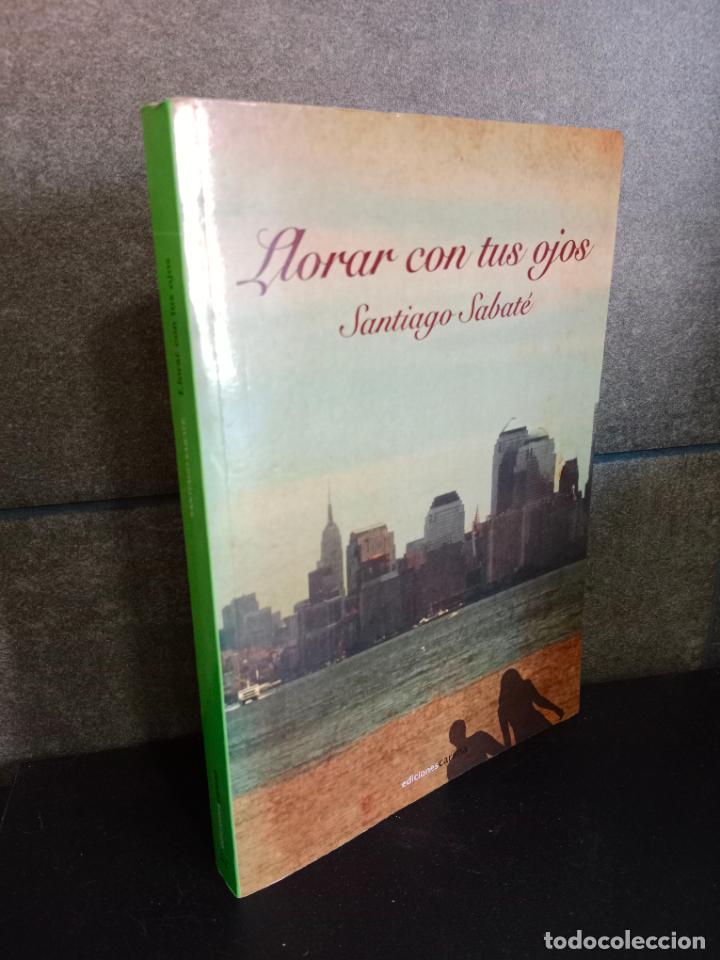 Libros: Llorar Con Tus Ojos (Narrativa). Santiago Sabate.