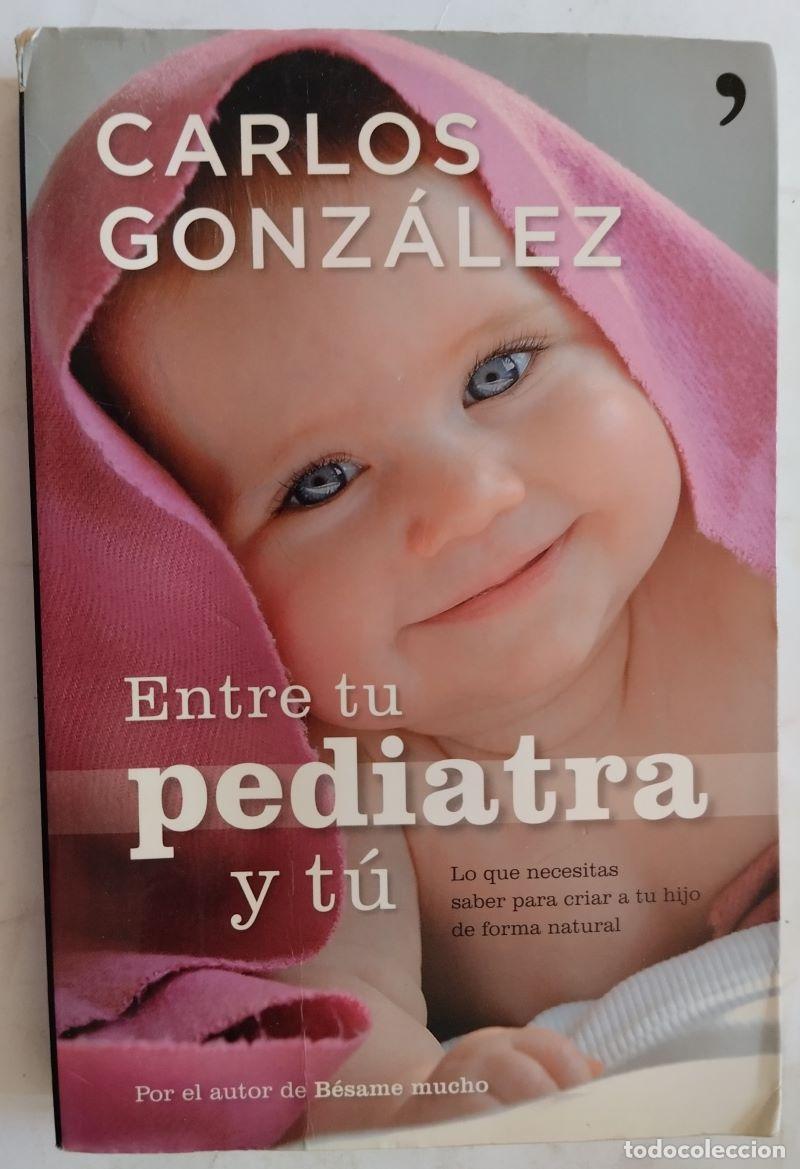Libros: Entre tu pediatra y t&uacute; - Carlos Gonz&aacute;lez - Foto 1