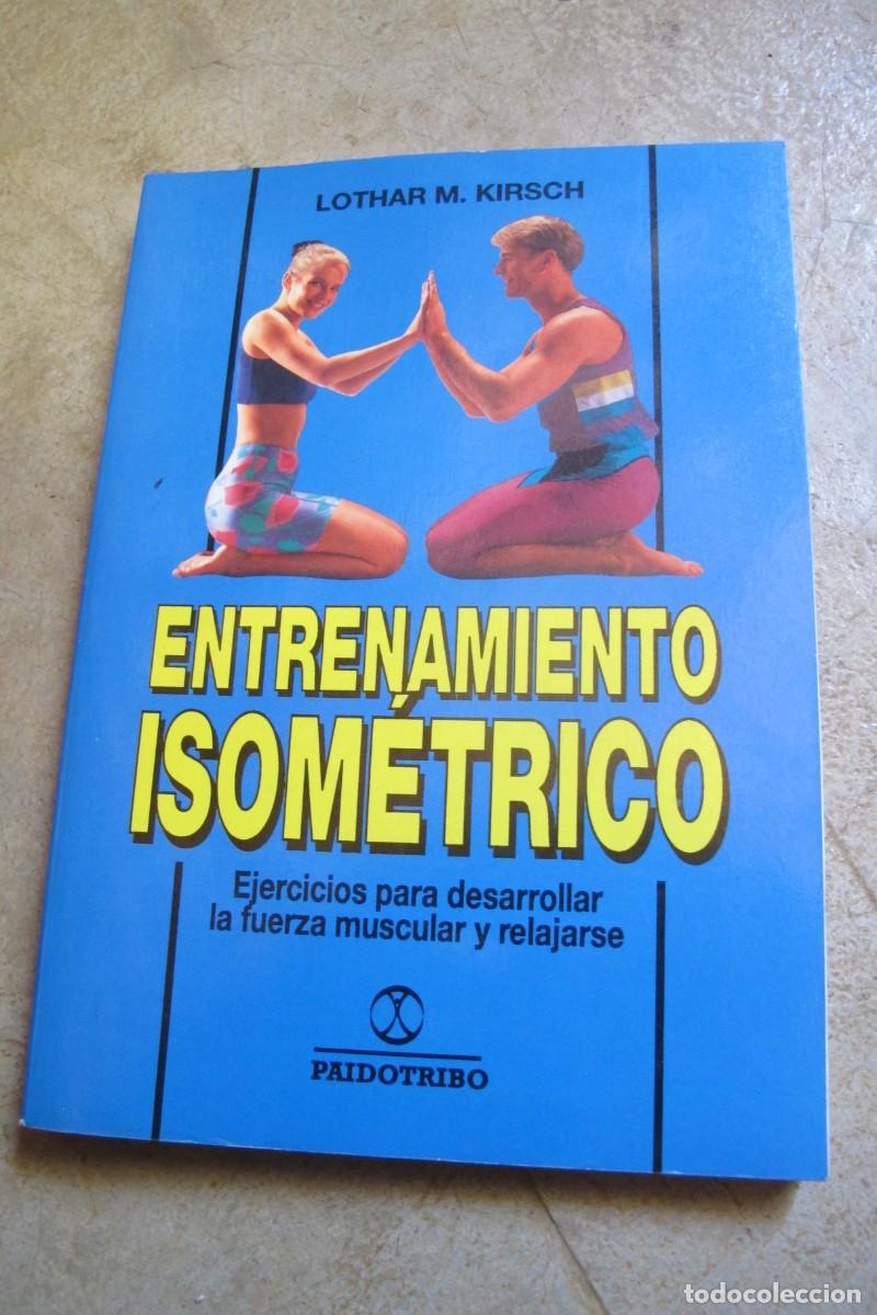 Libri di seconda mano: ENTRENAMIENTO ISOMETRICO. LOTHAR M.KIRSCH EJERCICIOS PARA DESARROLLAR LA FUERZA MUSCULAR Y RELAJARSE