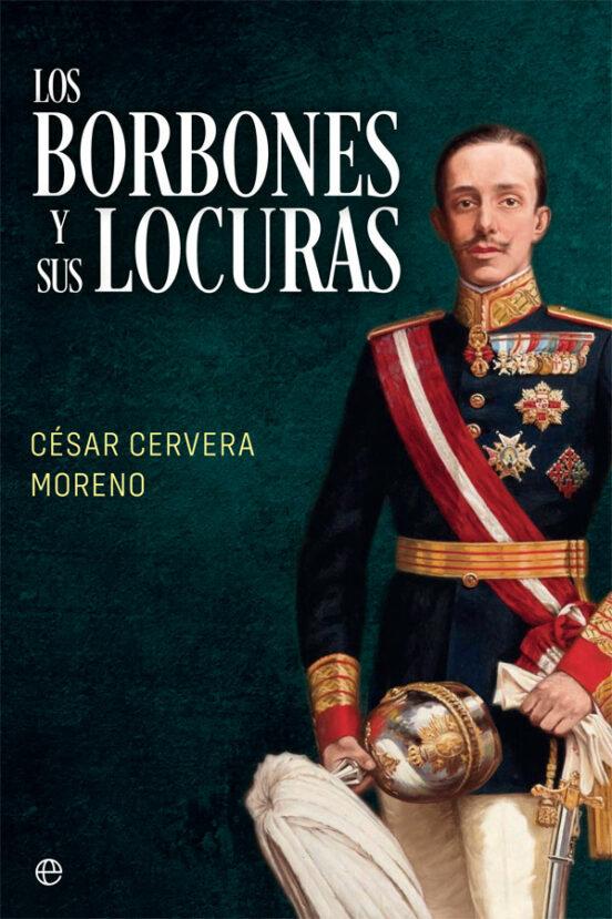Libros: Los Borbones y sus locuras / C&eacute;sar Cervera Moreno - Foto 1