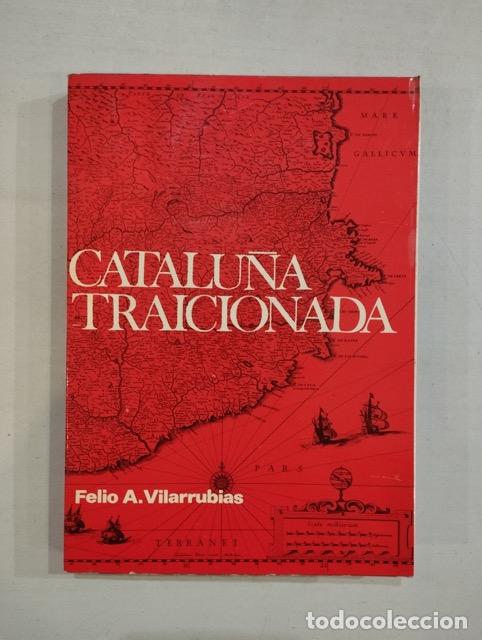 Libros: Felio A. Vilarrubias - Catalu&ntilde;a traicionada - Foto 1