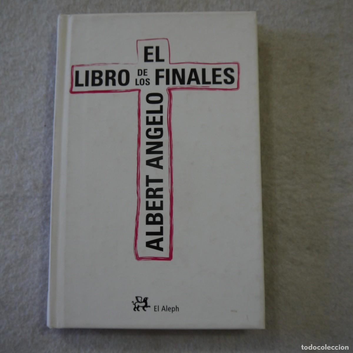 Libros: EL LIBRO DE LOS FINALES - ALBERT ANGELO - EL ALEPH EDITORES - 2007 - 1.&ordf; EDICI&Oacute;N - Foto 1