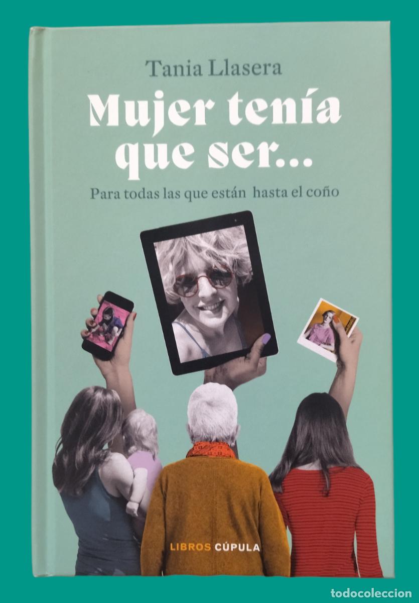 Libros: MUJER TENIA QUE SER... PARA TODAS LAS QUE EST&Aacute;N HASTA EL CO&Ntilde;O / TANIA LLASERA. NUEVO.