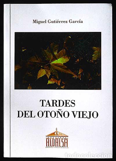 Libri di seconda mano: Tardes del oto&ntilde;o viejo - Firmado por el Autor- - Miguel Guti&eacute;rrez Garc&iacute;a
