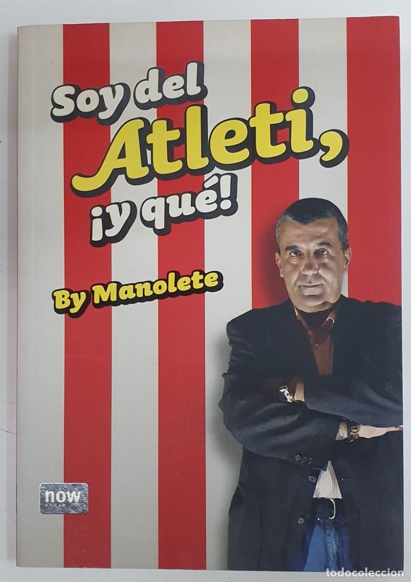 Libros: Soy del Atleti, &iexcl;y qu&eacute;! - Manolete - Foto 1