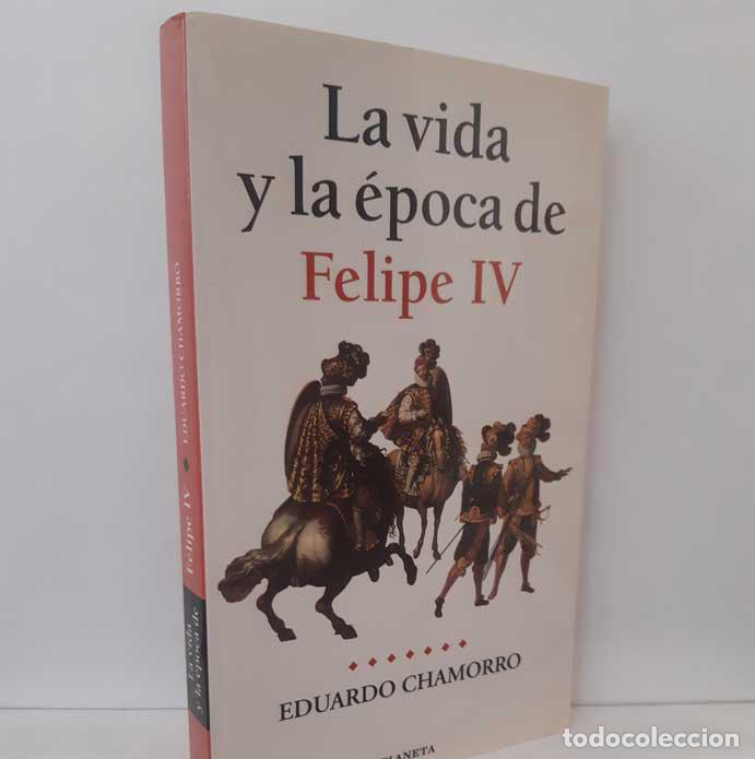 Libros: LA VIDA Y LA &Eacute;POCA DE FELIPE IV - CHAMORRO, EDUARDO - Foto 1