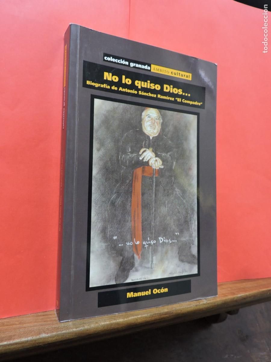 Libros: No lo quiso Dios Biograf&iacute;a de Antonio S&aacute;nchez Ram&iacute;rez. OC&Oacute;N, Manuel. Granada, 2011 - Foto 1