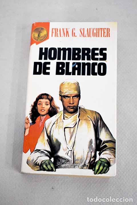 Libros: Hombres de blanco: Slaughter, Frank G..- Slaughter, Frank G. - Foto 1