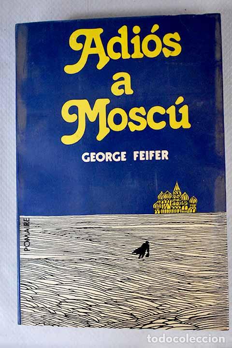 Libros: Adi&oacute;s a Mosc&uacute;: Feifer, George.- Feifer, George - Foto 1