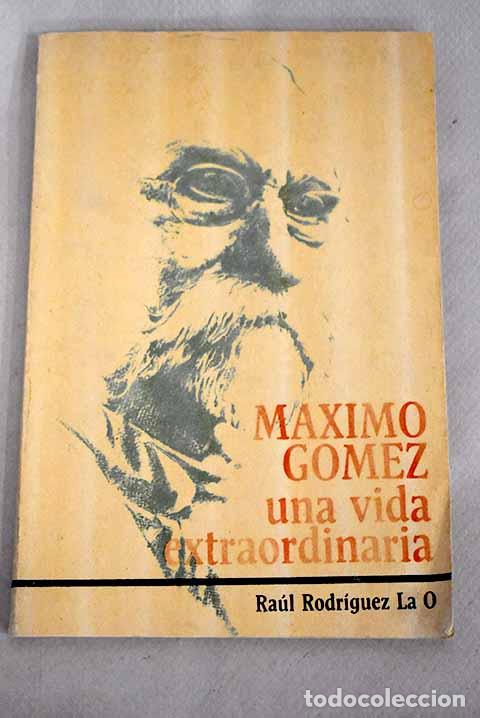 Libros: M&aacute;ximo G&oacute;mez: Una vida extraordinaria.- Rodr&iacute;guez La O, Ra&uacute;l - Foto 1