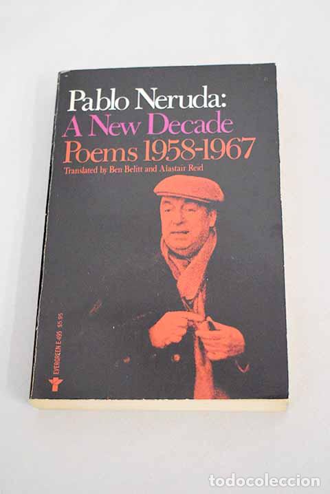 Libros: A new decade : poems : 1958-1967.- Neruda, Pablo; Belitt, Ben; Reid, Alastair