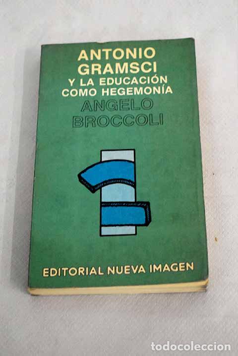 Libros: Antonio Gramsci y la educaci&oacute;n como hegemon&iacute;a.- Broccoli, Angelo - Foto 1