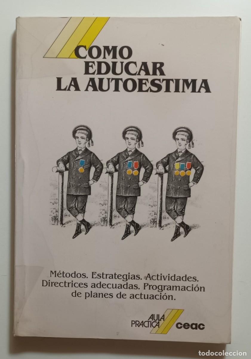 Libros: COMO EDUCAR LA AUTOESTIMA - JOSE ANTONIO ALCANTARA - CEAC - 1990 - Foto 1