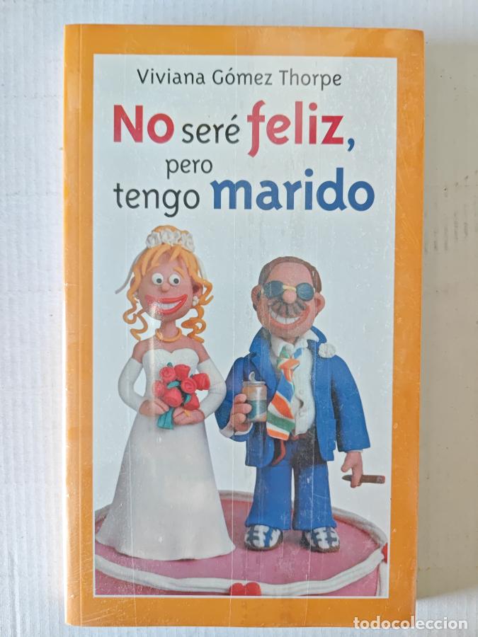 Libri di seconda mano: No ser&eacute; feliz, pero tengo marido. - Viviana G&oacute;mez Thorpe. TDK808