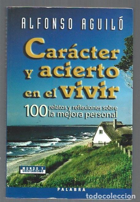 Libros: CARACTER Y ACIERTO EN EL VIVIR - AGUILO, ALFONSO - Foto 1