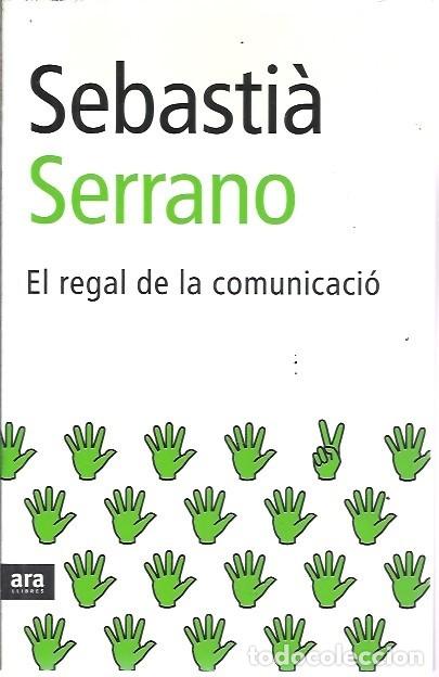 Libros: EL REGAL DE LA COMUNICACIO SEBASTIA SERRANO ARA EDITORES - Foto 1