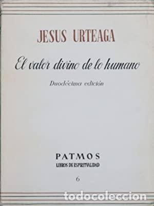 Libros: EL VALOR DIVINO DE LO HUMANO - Urteaga,Jes&uacute;s - Foto 1