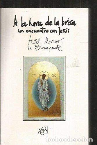 B&uuml;cher: A LA HORA DE LA BRISA UN ENCUENTRO CON JES&Uacute;S - Moreno de Buenafuente,&Aacute;ngel