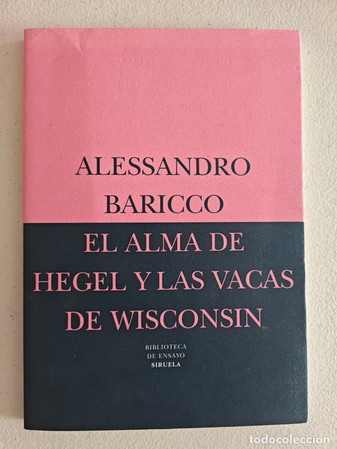 Libros: EL ALMA DE HEGEL Y LAS VACAS DE WISCONSIN . - ALEXANDRO BARICCO. TDK814