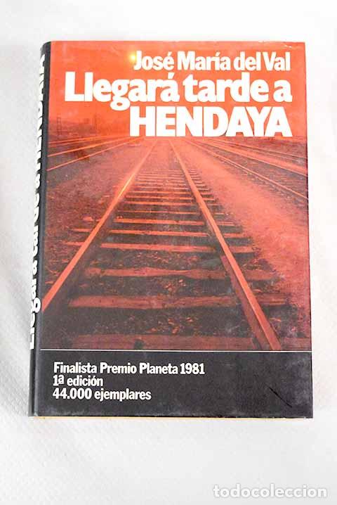 Libros: Llegar&aacute; tarde a Hendaya.- Val, Jos&eacute; Mar&iacute;a del - Foto 1