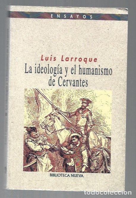 Libros: IDEOLOGIA Y EL HUMANISMO DE CERVANTES - LA - LARROQUE, LUIS - Foto 1
