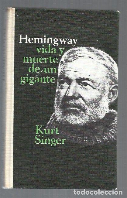 Libros: HEMINGWAY. VIDA Y MUERTE DE UN GIGANTE - SINGER, KURT - Foto 1