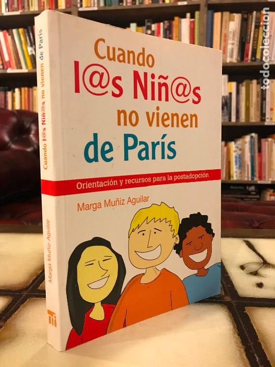 B&uuml;cher: Cuando l@s ni&ntilde;@s no vienen de Par&iacute;s. Orientaci&oacute;n y recursos postadopci&oacute;n. Marga Mu&ntilde;iz Aguilar.