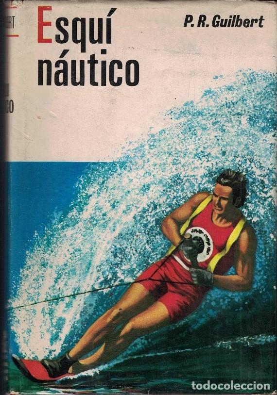 Libros: ESQU&Iacute; N&Aacute;UTICO. Preparaci&oacute;n y t&eacute;cnicas de Slalom, Saltos y Figuras. - Guilbet. P. R.,