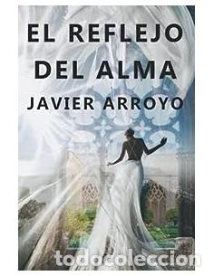 Libros: EL REFLEJO DEL ALMA - Arroyo,Javier - Foto 1